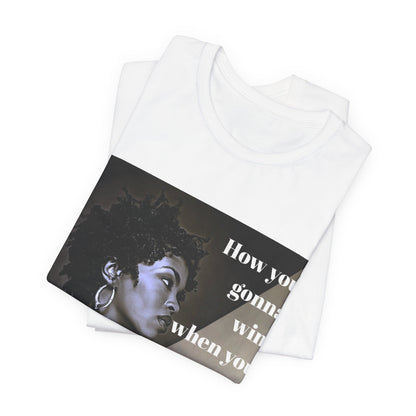 Empowerment Quote Unisex Tee - "How You Gonna Win" Inspirational Shirt