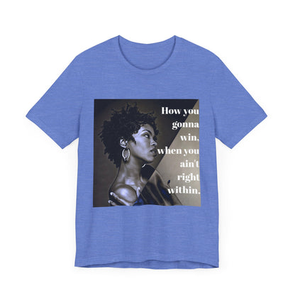 Empowerment Quote Unisex Tee - "How You Gonna Win" Inspirational Shirt