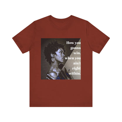Empowerment Quote Unisex Tee - "How You Gonna Win" Inspirational Shirt